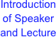 Introduction of Speaker and Lecture