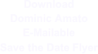 Download 
Dominic Amato 
E-Mailable 
Save the Date Flyer